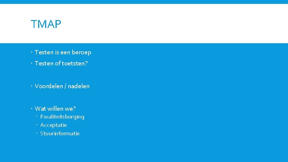 TMAP Testen is een beroep Testen of toetsten? Voordelen / nadelen Wat willen we?