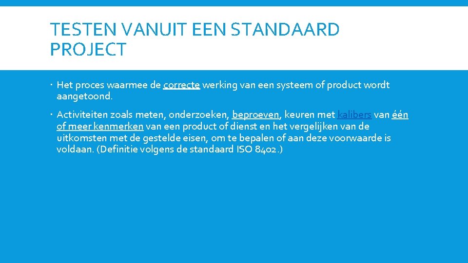 TESTEN VANUIT EEN STANDAARD PROJECT Het proces waarmee de correcte werking van een systeem