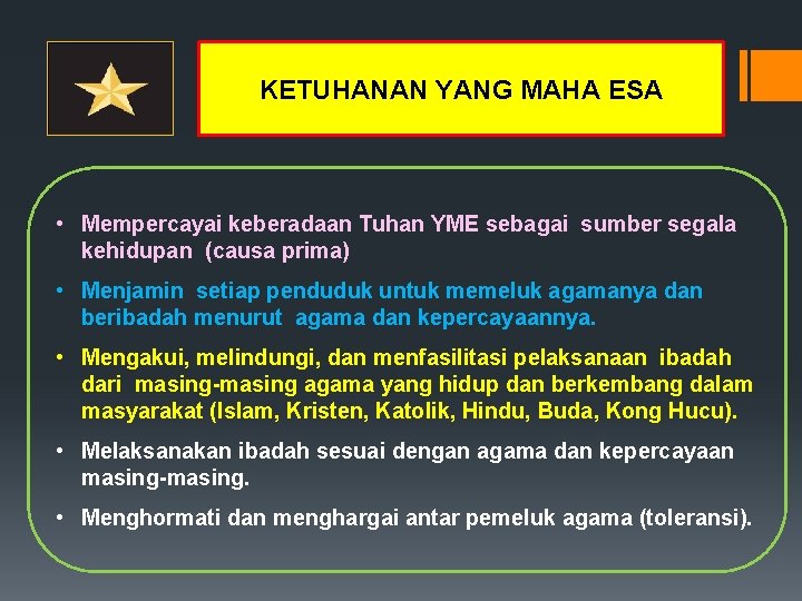 KETUHANAN YANG MAHA ESA • Mempercayai keberadaan Tuhan YME sebagai sumber segala kehidupan (causa