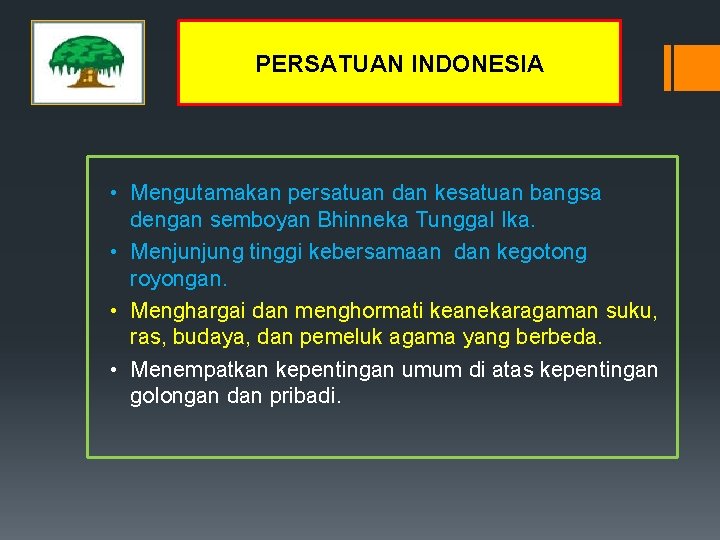 PERSATUAN INDONESIA • Mengutamakan persatuan dan kesatuan bangsa dengan semboyan Bhinneka Tunggal Ika. • PERSATUAN INDONESIA • Mengutamakan persatuan dan kesatuan bangsa dengan semboyan Bhinneka Tunggal Ika. •