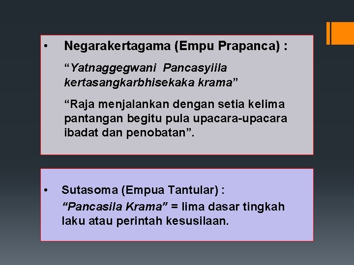  • Negarakertagama (Empu Prapanca) : “Yatnaggegwani Pancasyiila kertasangkarbhisekaka krama” “Raja menjalankan dengan setia