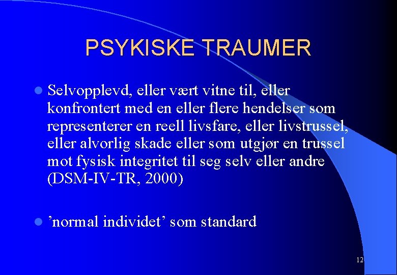 PSYKISKE TRAUMER l Selvopplevd, eller vært vitne til, eller konfrontert med en eller flere