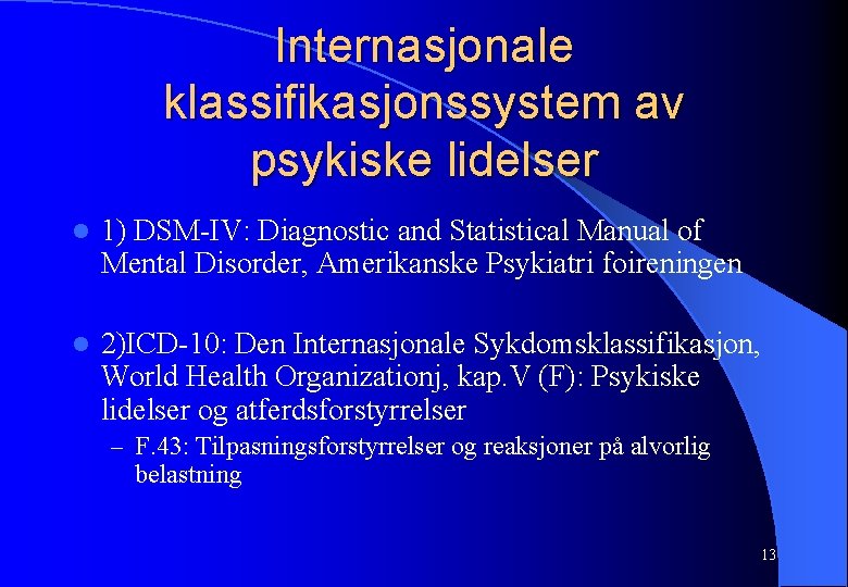 Internasjonale klassifikasjonssystem av psykiske lidelser l 1) DSM-IV: Diagnostic and Statistical Manual of Mental