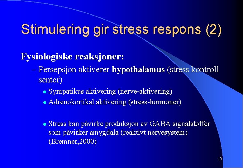 Stimulering gir stress respons (2) Fysiologiske reaksjoner: – Persepsjon aktiverer hypothalamus (stress kontroll senter)