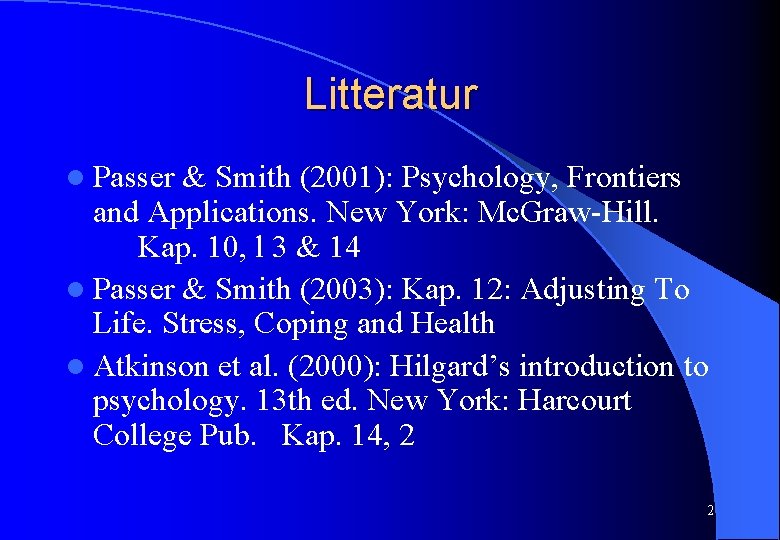 Litteratur l Passer & Smith (2001): Psychology, Frontiers and Applications. New York: Mc. Graw-Hill.