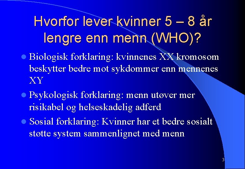 Hvorfor lever kvinner 5 – 8 år lengre enn menn (WHO)? l Biologisk forklaring: