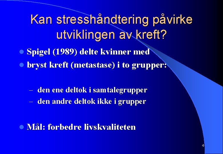 Kan stresshåndtering påvirke utviklingen av kreft? l Spigel (1989) delte kvinner med l bryst