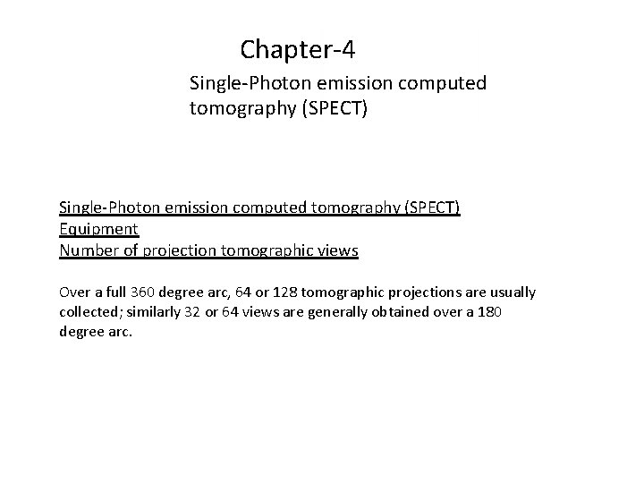 Chapter-4 Single-Photon emission computed tomography (SPECT) Equipment Number of projection tomographic views Over a