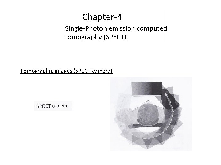 Chapter-4 Single-Photon emission computed tomography (SPECT) Tomographic images (SPECT camera) 