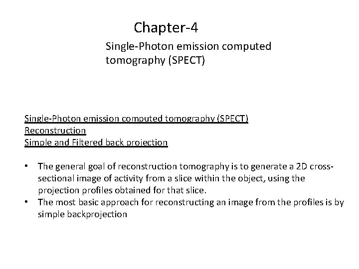 Chapter-4 Single-Photon emission computed tomography (SPECT) Reconstruction Simple and Filtered back projection • The