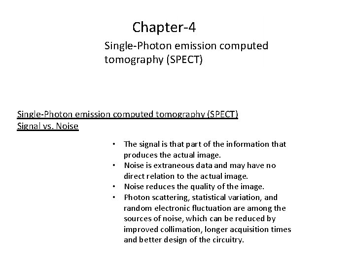 Chapter-4 Single-Photon emission computed tomography (SPECT) Signal vs. Noise • The signal is that