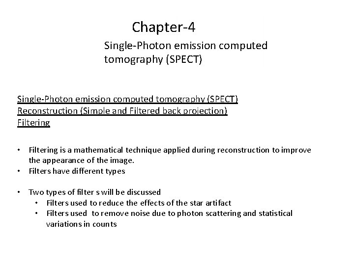Chapter-4 Single-Photon emission computed tomography (SPECT) Reconstruction (Simple and Filtered back projection) Filtering •