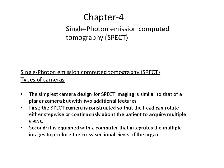 Chapter-4 Single-Photon emission computed tomography (SPECT) Types of cameras • • • The simplest