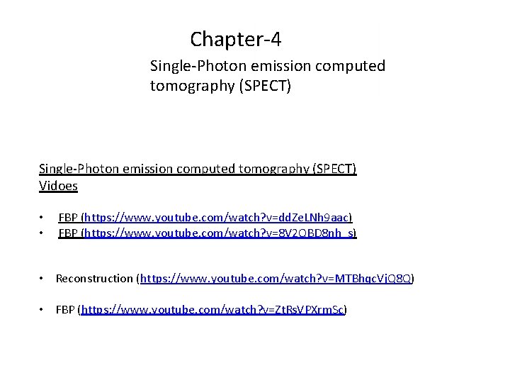 Chapter-4 Single-Photon emission computed tomography (SPECT) Vidoes • • FBP (https: //www. youtube. com/watch?