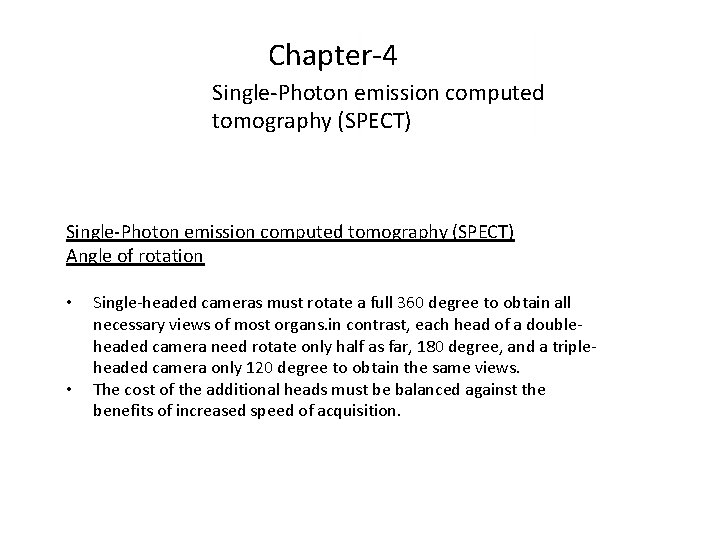 Chapter-4 Single-Photon emission computed tomography (SPECT) Angle of rotation • • Single-headed cameras must