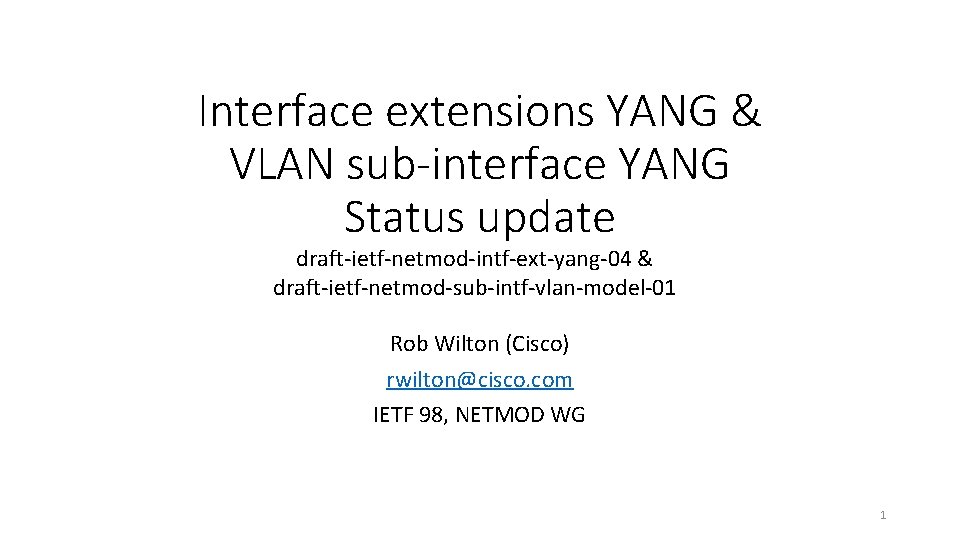 Interface extensions YANG & VLAN sub-interface YANG Status update draft-ietf-netmod-intf-ext-yang-04 & draft-ietf-netmod-sub-intf-vlan-model-01 Rob Wilton