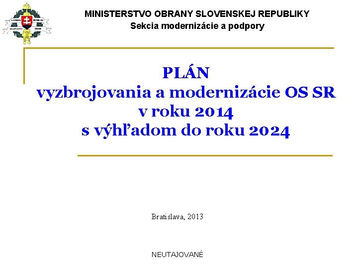 MINISTERSTVO OBRANY SLOVENSKEJ REPUBLIKY Sekcia modernizácie a podpory PLÁN vyzbrojovania a modernizácie OS SR