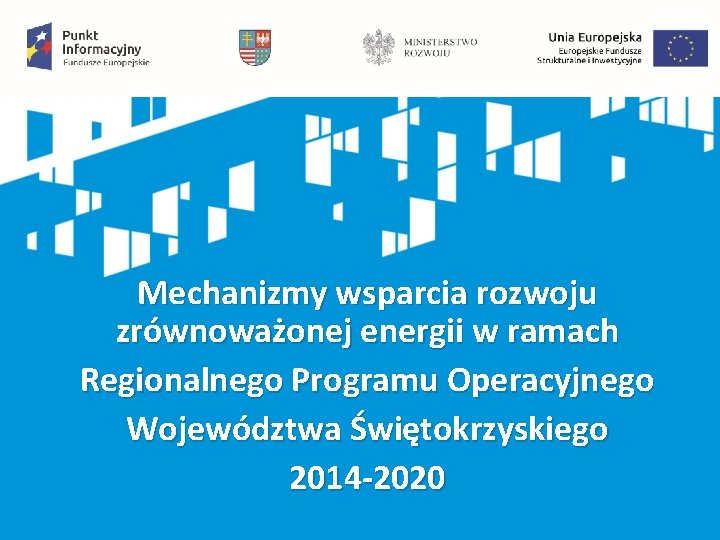 Mechanizmy wsparcia rozwoju zrównoważonej energii w ramach Regionalnego Programu Operacyjnego Województwa Świętokrzyskiego 2014 -2020