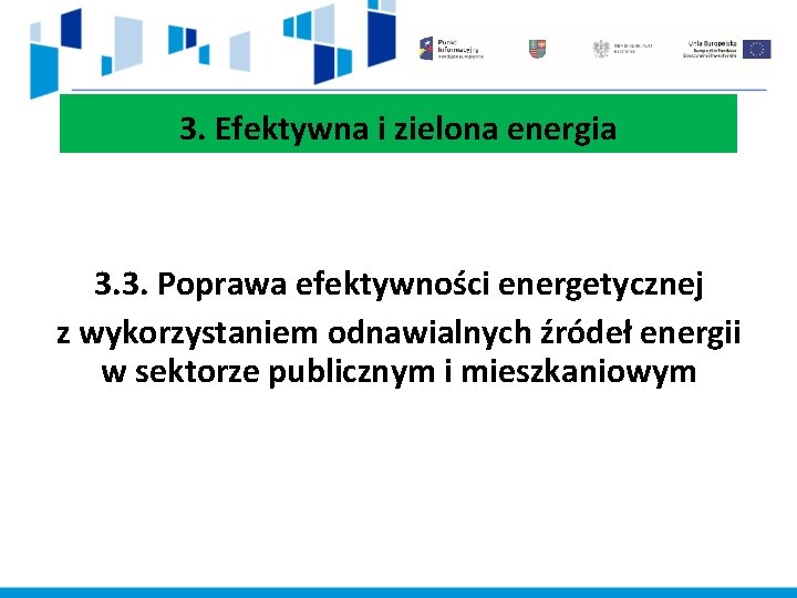 3. Efektywna i zielona energia 3. 3. Poprawa efektywności energetycznej z wykorzystaniem odnawialnych źródeł