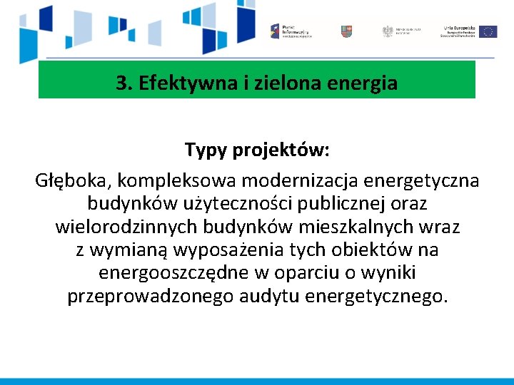 3. Efektywna i zielona energia Typy projektów: Głęboka, kompleksowa modernizacja energetyczna budynków użyteczności publicznej