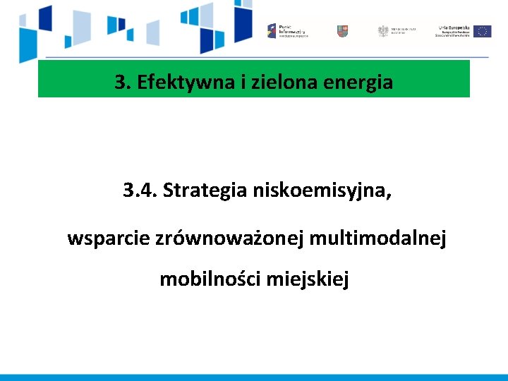 3. Efektywna i zielona energia 3. 4. Strategia niskoemisyjna, wsparcie zrównoważonej multimodalnej mobilności miejskiej