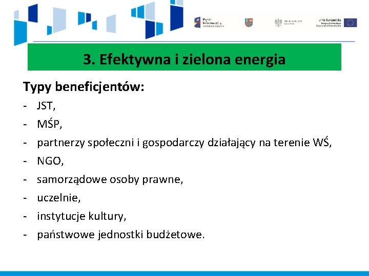 3. Efektywna i zielona energia Typy beneficjentów: - JST, MŚP, partnerzy społeczni i gospodarczy