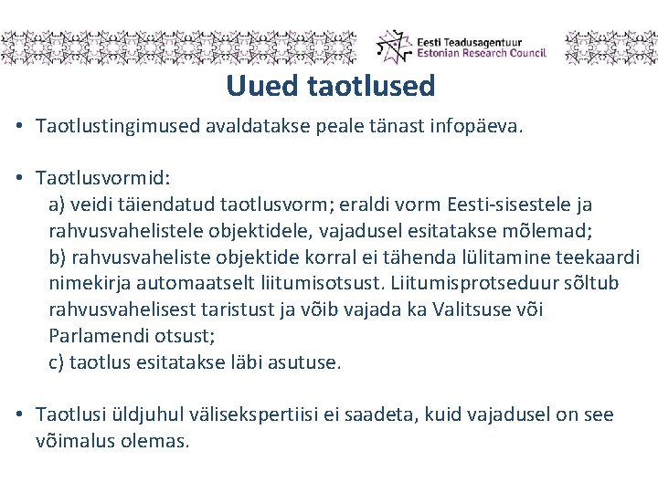 Uued taotlused • Taotlustingimused avaldatakse peale tänast infopäeva. • Taotlusvormid: a) veidi täiendatud taotlusvorm;