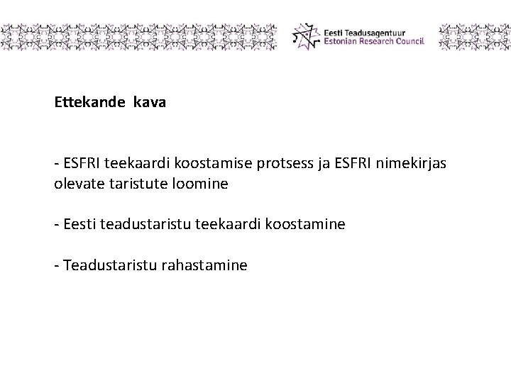 Ettekande kava - ESFRI teekaardi koostamise protsess ja ESFRI nimekirjas olevate taristute loomine -