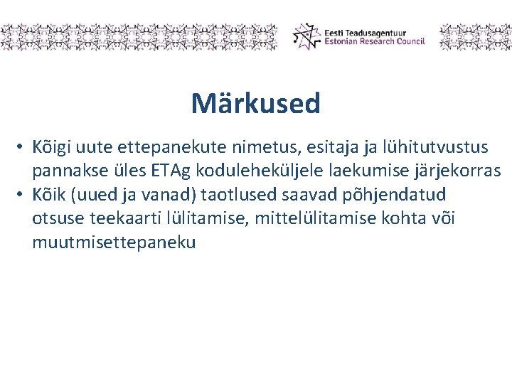 Märkused • Kõigi uute ettepanekute nimetus, esitaja ja lühitutvustus pannakse üles ETAg koduleheküljele laekumise