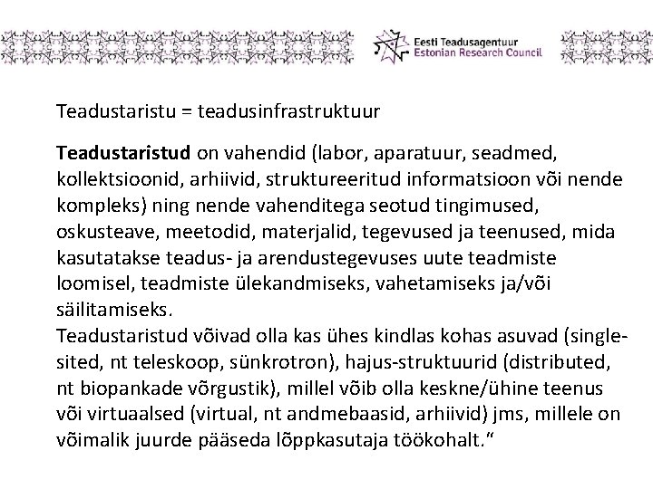 Teadustaristu = teadusinfrastruktuur Teadustaristud on vahendid (labor, aparatuur, seadmed, kollektsioonid, arhiivid, struktureeritud informatsioon või