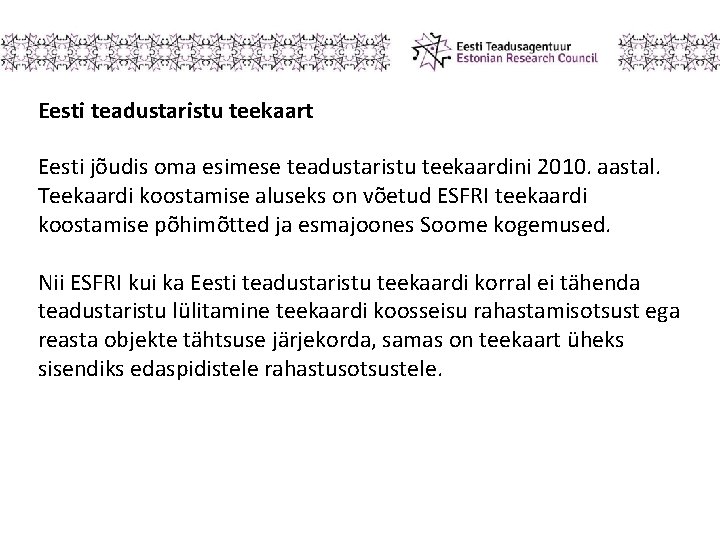 Eesti teadustaristu teekaart Eesti jõudis oma esimese teadustaristu teekaardini 2010. aastal. Teekaardi koostamise aluseks