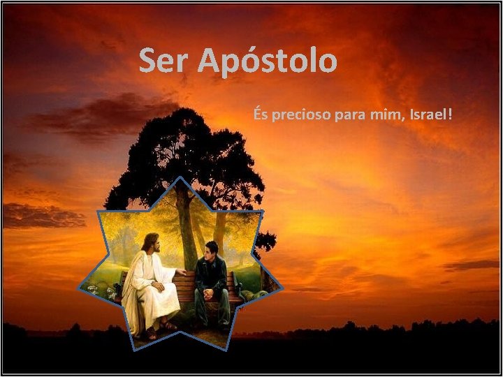 Ser Apóstolo És precioso para mim, Israel! 