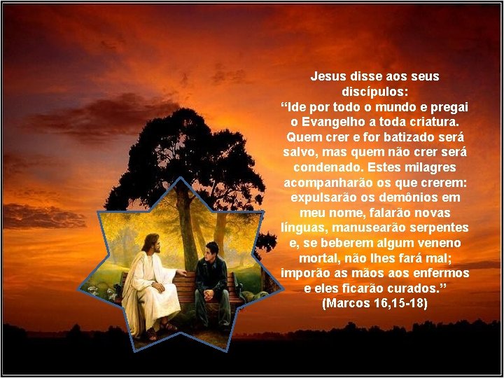 Jesus disse aos seus discípulos: “Ide por todo o mundo e pregai o Evangelho