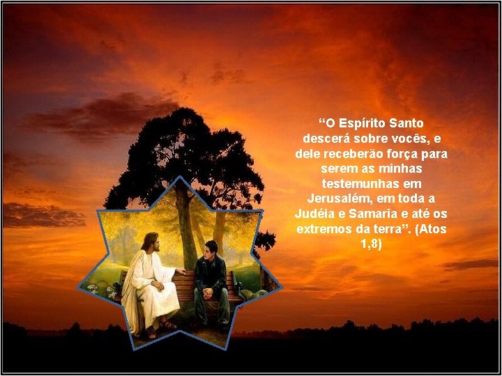 “O Espírito Santo descerá sobre vocês, e dele receberão força para serem as minhas