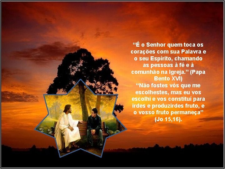 “É o Senhor quem toca os corações com sua Palavra e o seu Espírito,