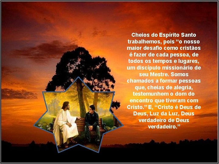 Cheios do Espírito Santo trabalhemos, pois “o nosso maior desafio como cristãos é fazer