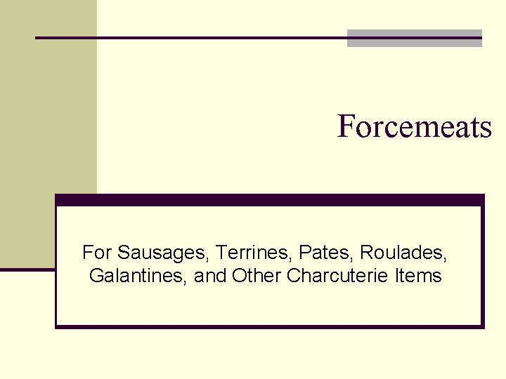 Forcemeats For Sausages, Terrines, Pates, Roulades, Galantines, and Other Charcuterie Items 