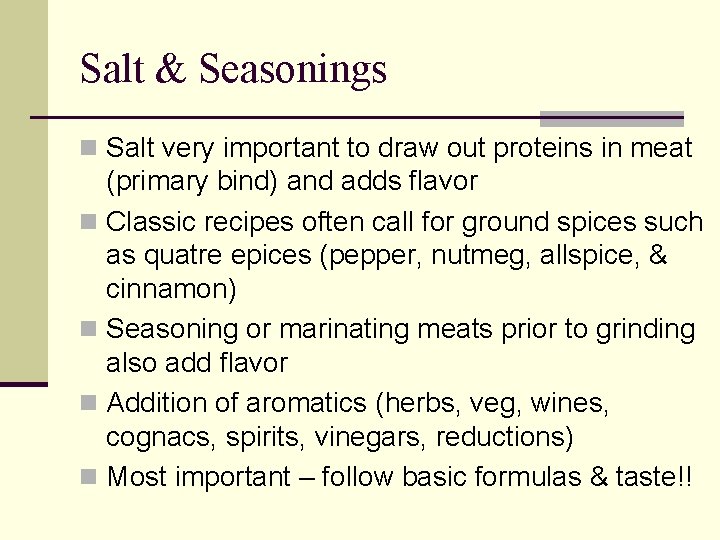 Salt & Seasonings n Salt very important to draw out proteins in meat (primary