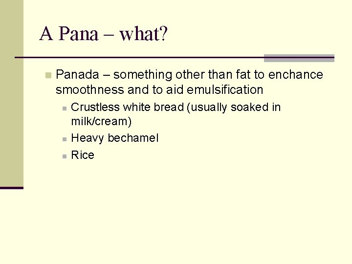 A Pana – what? n Panada – something other than fat to enchance smoothness