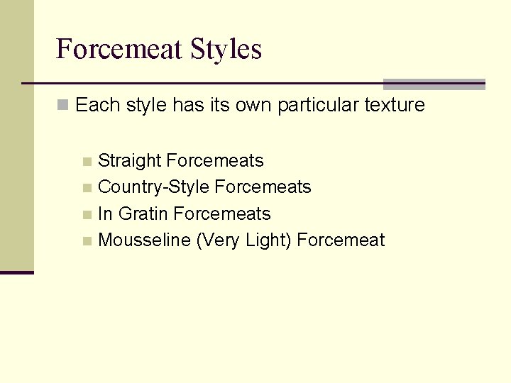 Forcemeat Styles n Each style has its own particular texture Straight Forcemeats n Country-Style