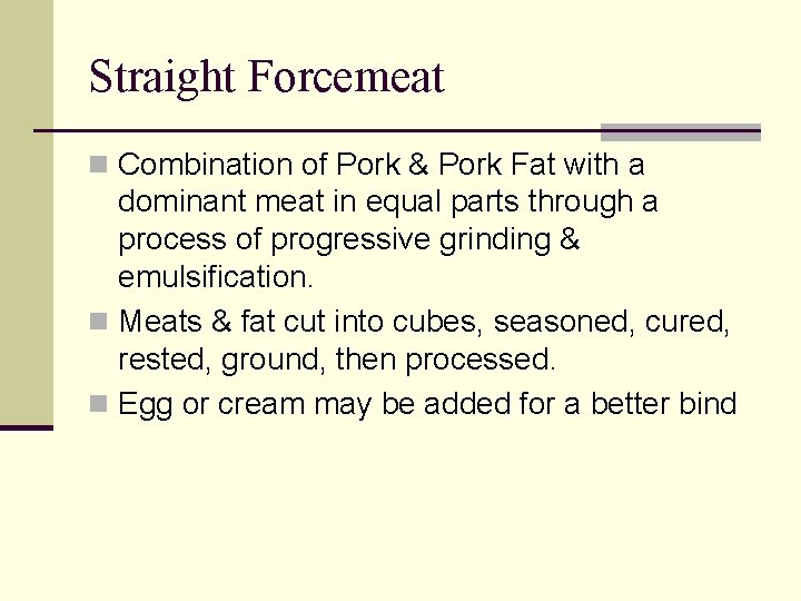 Straight Forcemeat n Combination of Pork & Pork Fat with a dominant meat in