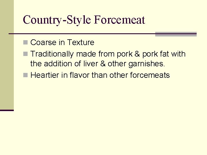 Country-Style Forcemeat n Coarse in Texture n Traditionally made from pork & pork fat