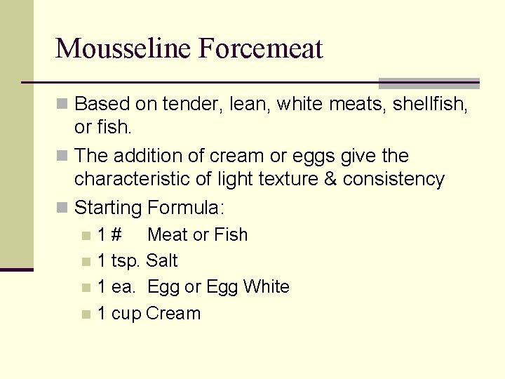 Mousseline Forcemeat n Based on tender, lean, white meats, shellfish, or fish. n The