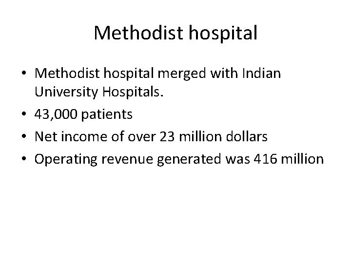 Methodist hospital • Methodist hospital merged with Indian University Hospitals. • 43, 000 patients