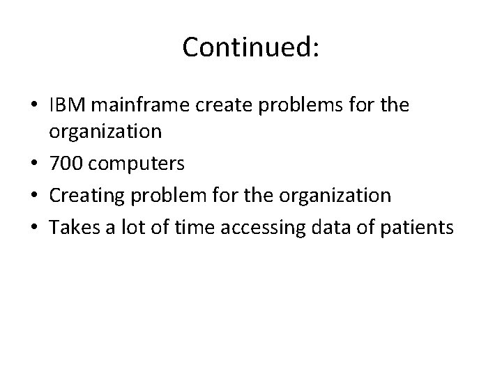 Continued: • IBM mainframe create problems for the organization • 700 computers • Creating