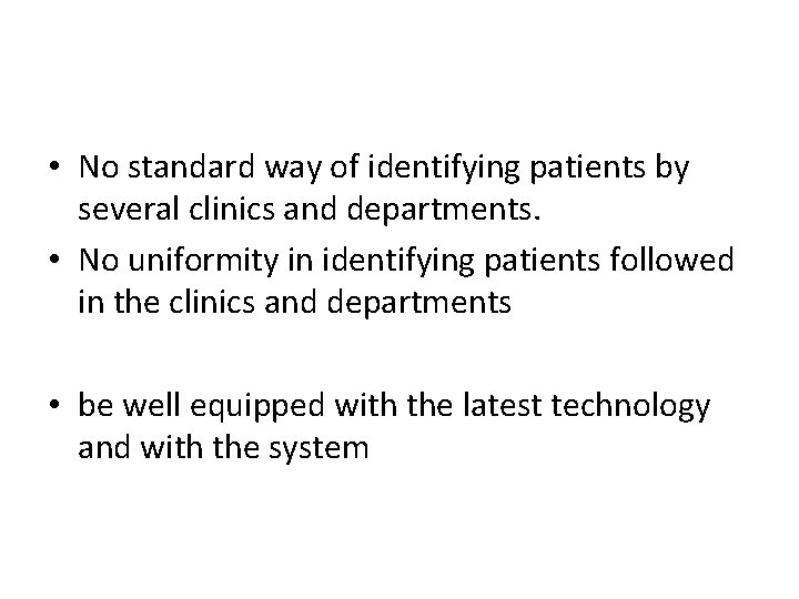  • No standard way of identifying patients by several clinics and departments. •