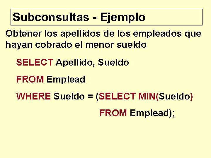 Subconsultas - Ejemplo Obtener los apellidos de los empleados que hayan cobrado el menor