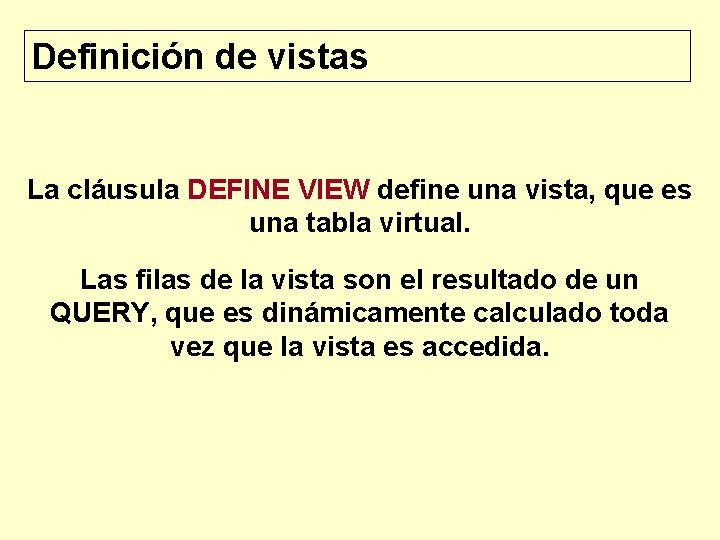 Definición de vistas La cláusula DEFINE VIEW define una vista, que es una tabla