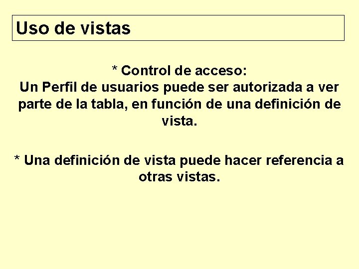 Uso de vistas * Control de acceso: Un Perfil de usuarios puede ser autorizada