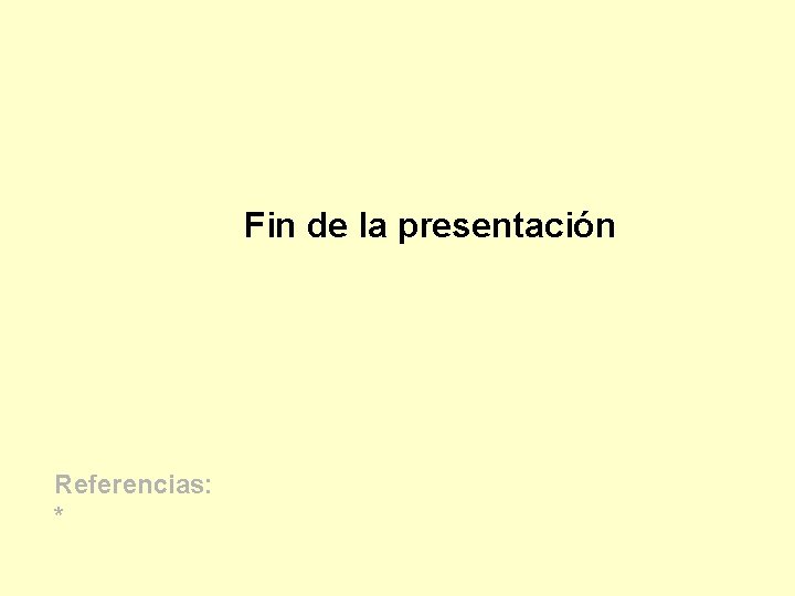 Fin de la presentación Referencias: * 